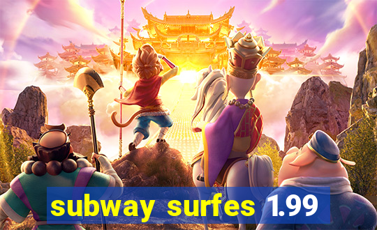 subway surfes 1.99